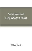 Some notes on early woodcut books, with a chapter on illuminated manuscripts