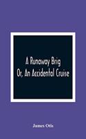 A Runaway Brig; Or, An Accidental Cruise