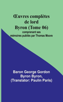 OEuvres complètes de lord Byron (Tome 06); comprenant ses mémoires publiés par Thomas Moore