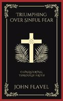 Triumphing Over Sinful Fear: Conquering through Faith