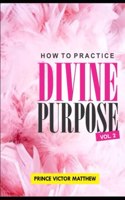 How to Practice Divine Purpose - Volume 2