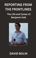 Reporting from the Frontlines: The Life and Career of Benjamin Hall.