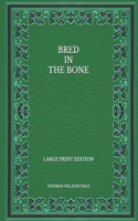 Bred In The Bone - Large Print Edition