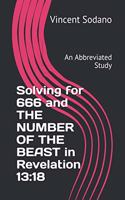 Solving for 666 and THE NUMBER OF THE BEAST in Revelation 13: 18: An Abbreviated Study
