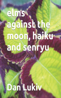 elms against the moon, haiku and senryu