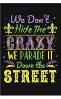 We Don't Hide the Crazy We Parade It Down the Street