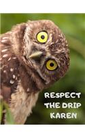 Respect the Drip Karen - Funny Owl Notebook: 7.5 x 9.5 Funny Lined Notebook, Journal, Diary for Teens, Tweens, Meme Lovers and Owl Lovers