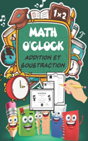 MATH O'CLOCK Addition et Soustraction: 30 Jours d'Exercices Chronométrés: CP / CE1 5-8 ans - Additions et soustractions enfant - Exercices de mathématiques progressifs + une surprise magn