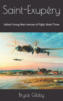 Saint-Exupéry: Valiant Young Men-Heroes of Flight, Book Three