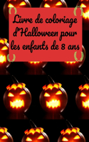 Livre de coloriage d'Halloween pour les enfants de 8 ans: Halloween, une bonne occasion pour les enfants d'adopter des déguisements effrayants/le soir le plus terrifiant /ET SURTOUT PENCHEZ-VOUS SUR LES LIV