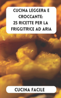 Cucina Leggera e Croccante: 25 Ricette per la Friggitrice ad Aria