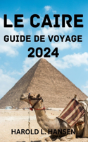 Caire Guide de Voyage 2024.