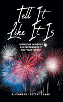 Tell It Like It Is: Justice or Injustice as I Experienced It and "Whatever!"