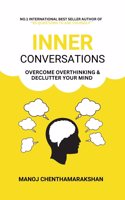 Inner Conversation: Overcome Overthinking, Declutter Your Mind, and Transform Stress, Anxiety, and Self-Doubt into Clarity and Confidence