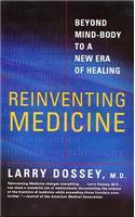 Reinventing Medicine: Beyond Mind-Body to a New Era of Healing