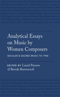 Analytical Essays on Music by Women Composers: Secular & Sacred Music to 1900