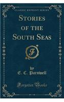 Stories of the South Seas (Classic Reprint)