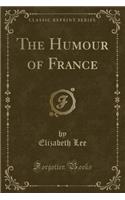 The Humour of France (Classic Reprint)