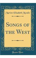 Songs of the West (Classic Reprint)