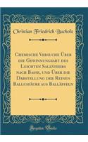 Chemische Versuche Über die Gewinnungsart des Leichten Salzäthers nach Basse, und Über die Darstellung der Reinen Ballusfäure aus Balläpfeln (Classic Reprint)