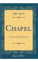 Chapel: The Story of a Welsh Family (Classic Reprint)