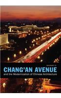 Chang'an Avenue and the Modernization of Chinese Architecture: (Chang'an Avenue and the Modernization of Chinese Architecture)