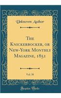 The Knickerbocker, or New-York Monthly Magazine, 1851, Vol. 38 (Classic Reprint)