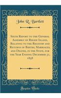 Sixth Report to the General Assembly of Rhode Island, Relating to the Registry and Returns of Births, Marriages, and Deaths, in the State, for the Year Ending December 31, 1858 (Classic Reprint)