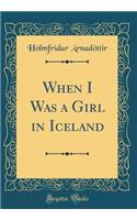 When I Was a Girl in Iceland (Classic Reprint)