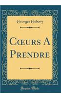 C?urs A Prendre (Classic Reprint)