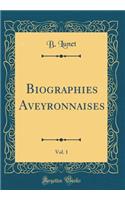 Biographies Aveyronnaises, Vol. 1 (Classic Reprint)