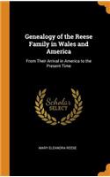Genealogy of the Reese Family in Wales and America: From Their Arrival in America to the Present Time
