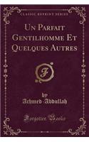 Un Parfait Gentilhomme Et Quelques Autres (Classic Reprint)