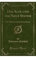Das Alte Und Das Neue System: Die Politischen Köpfe Deutschlands (Classic Reprint)