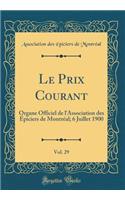 Le Prix Courant, Vol. 29: Organe Officiel de l'Association des Épiciers de Montréal; 6 Juillet 1900 (Classic Reprint)