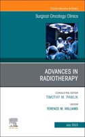 Advances in Radiotherapy, an Issue of Surgical Oncology Clinics of North America: Volume 32-3