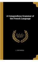 Compendious Grammar of the French Language