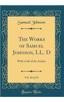 The Works of Samuel Johnson, LL. D, Vol. 10 of 15: With a Life of the Author (Classic Reprint)