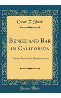 Bench and Bar in California: History, Anecdotes, Reminiscences (Classic Reprint): History, Anecdotes, Reminiscences (Classic Reprint)