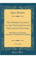 The German Classics of the Nineteenth and Twentieth Centuries, Vol. 4 of 20: Masterpieces of German Literature, Translated Into English (Classic Reprint): Masterpieces of German Literature, Translated Into English (Classic Reprint)