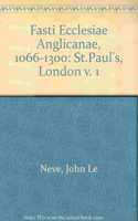 Fasti Ecclesiae Anglicanae 1066-1300: St. Paul's, London V. I, Volume 1
