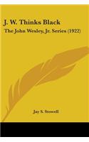 J. W. Thinks Black