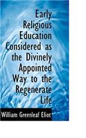 Early Religious Education Considered as the Divinely Appointed Way to the Regenerate Life