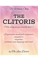 For Women Only THE CLITORIS (How many do you actually have?): Experience multiple orgasms, anywhere, anytime, without even hopping into bed.
