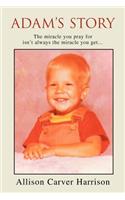 Adam's Story: The miracle you pray for isn't always the miracle you get...(English)