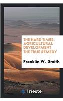 The Hard Times. Agricultural Development the True Remedy