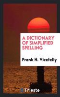 A Dictionary of Simplified Spelling