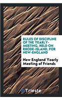 Rules of Discipline of the Yearly-Meeting, Held on Rhode-Island, for New-England