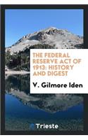 The Federal Reserve Act of 1913: History and Digest