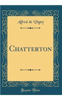Chatterton (Classic Reprint)